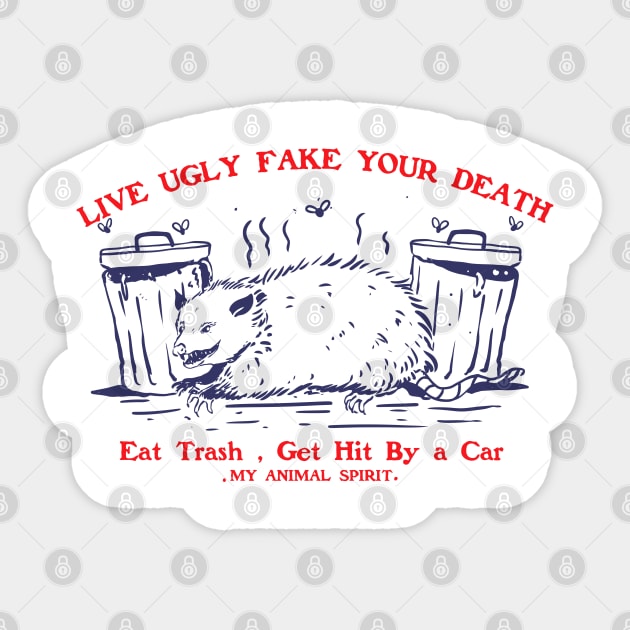 Live Ugly Fake Your Death Eat Trash Get Hit By a Car Sticker by A Comic Wizard